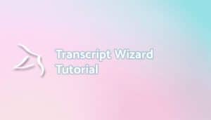 Transcript Wizard Tutorial